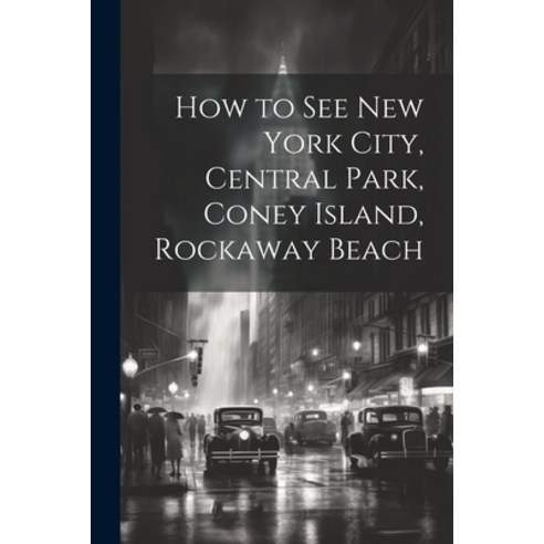 (영문도서) How to see New York City Central Park Coney Island Rockaway Beach Paperback, Legare Street Press, English, 9781022753952