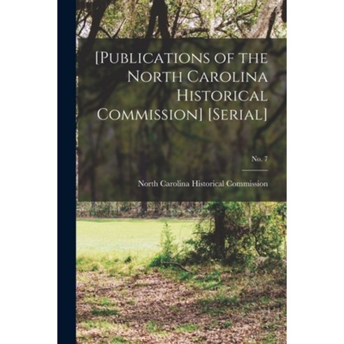 (영문도서) [Publications of the North Carolina Historical Commission] [serial]; no. 7 Paperback, Legare Street Press, English, 9781015353978