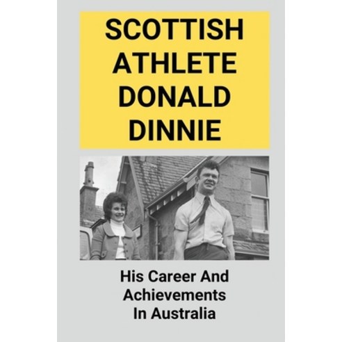 (영문도서) Scottish Athlete Donald Dinnie: His Career And Achievements In Australia: Discover The Life O... Paperback, Independently Published, English, 9798512646793