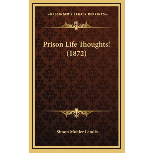 (영문도서) Prison Life Thoughts! (1872) Hardcover, Kessinger Publishing, English, 9781169071841