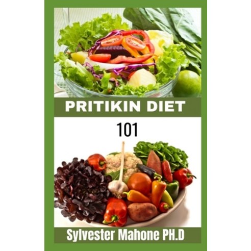 (영문도서) Pritikin Diet 101: A Complete Guide and Recipes on Pritikin diet Paperback, Independently Published, English, 9798511794808