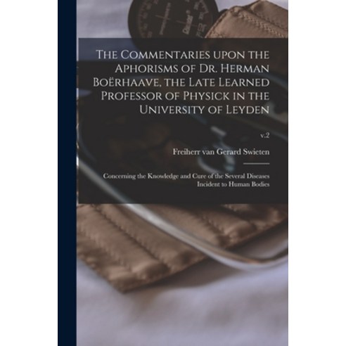 (영문도서) The Commentaries Upon the Aphorisms of Dr. Herman Boërhaave the Late Learned Professor of Ph... Paperback, Legare Street Press, English, 9781015331310