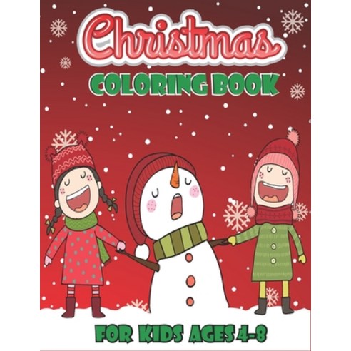 Christmas Coloring Book For Kids: A Coloring Book For Kids Ages 4-8 to Enjoy Merry Christmas Paperback, Independently Published