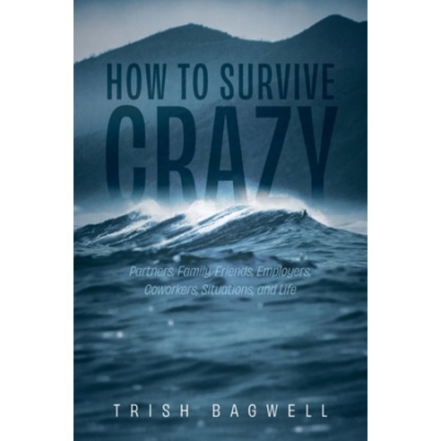 (영문도서) How to Survive Crazy: Partners Family Friends Employers Coworkers Situations and Life Paperback, Trilogy Christian Publishing, English, 9798887386676