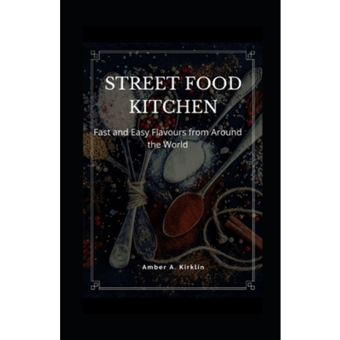 (영문도서) Street Food Kitchen: Fast and Easy Flavours from Around the World Paperback, Independently Published, English, 9798526673952