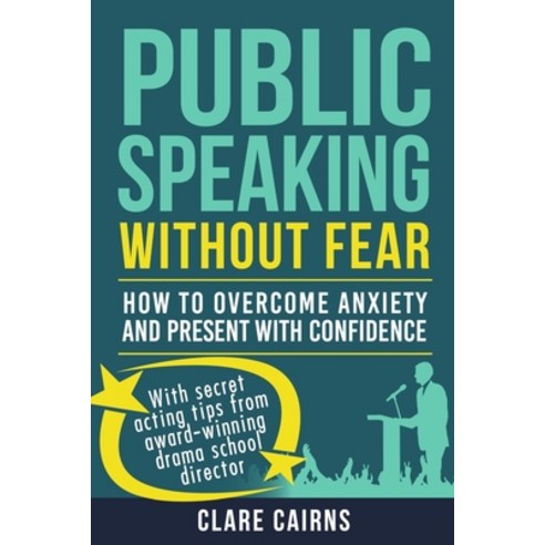 Public Speaking Without Fear: : How to Overcome Anxiety and Present with Confidence Paperback, 1st Edition, English, 9781999583347