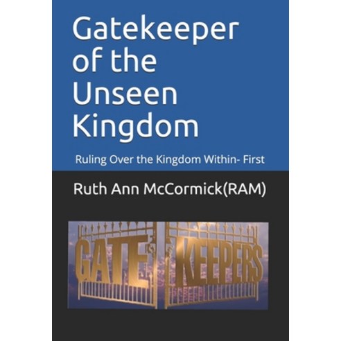 Gatekeeper of the Unseen Kingdom: Ruling Over the Kingdom Within- First Paperback, Independently Published
