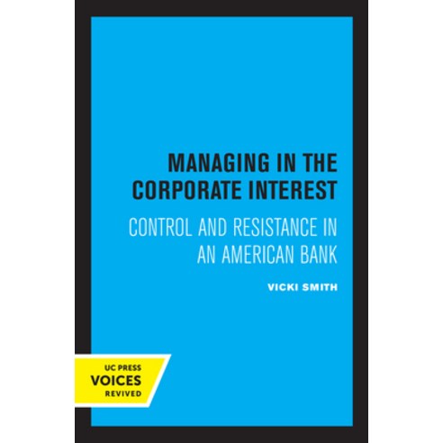 Managing in the Corporate Interest: Control and Resistance in an American Bank Hardcover, University of California Press