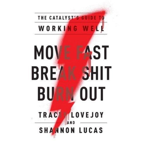 Move Fast. Break Shit. Burn Out.: The Catalyst''s Guide to Working Well Hardcover, Lioncrest Publishing