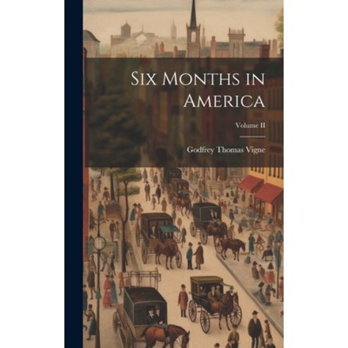 (영문도서) Six Months in America; Volume II Hardcover, Legare Street Press, English, 9781020850660