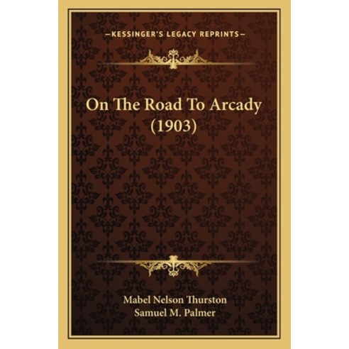 On The Road To Arcady (1903) Paperback, Kessinger Publishing