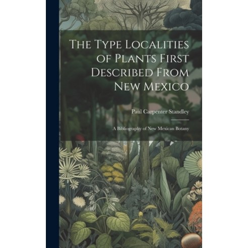 (영문도서) The Type Localities of Plants First Described From New Mexico: A Bibliography of New Mexican ... Hardcover, Legare Street Press, English, 9781020061479