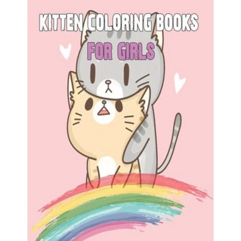 kitten coloring books for girls: Amazing Cat coloring book for Kids Girls Adults Toddlers Paperback, Independently Published