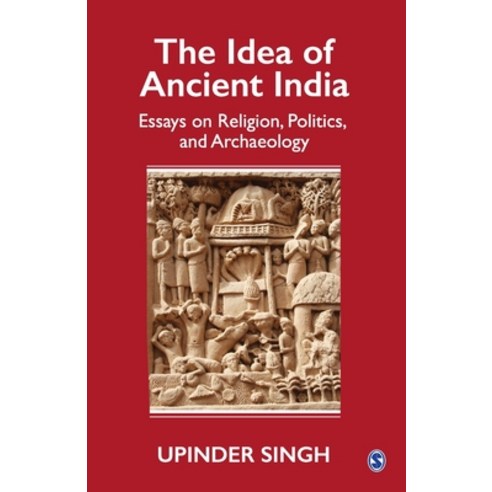 The Idea of Ancient India: Essays on Religion Politics and Archaeology Paperback, Sage, English, 9789353288471