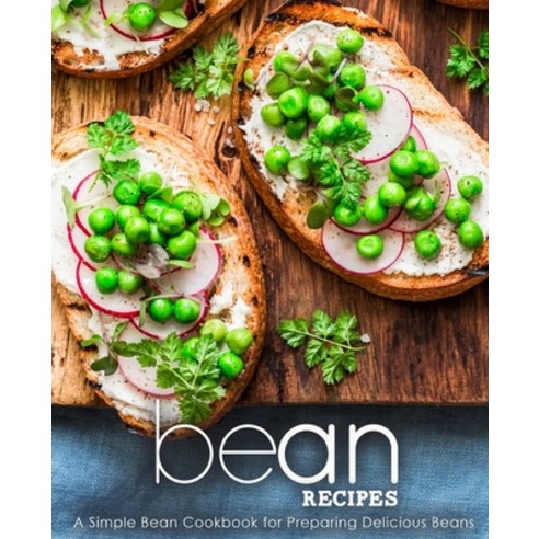 (영문도서) Bean Recipes: A Simple Bean Cookbook for Preparing Delicious Beans Paperback, Createspace Independent Pub..., English, 9781721691449