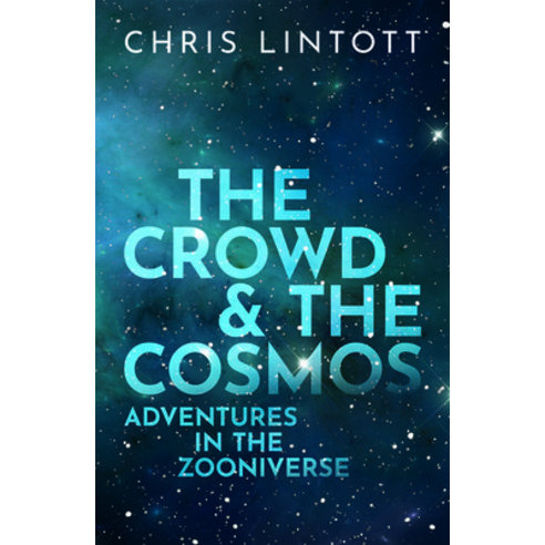 The Crowd and the Cosmos: Adventures in the Zooniverse Hardcover, Oxford University Press, USA, English, 9780198842224