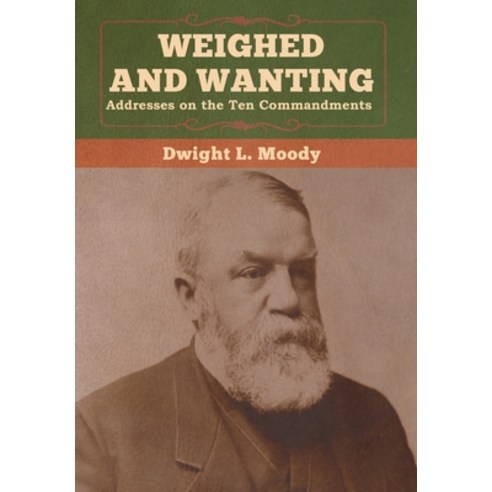 (영문도서) Weighed and Wanting: Addresses on the Ten Commandments Hardcover, Bibliotech Press, English, 9781647990381