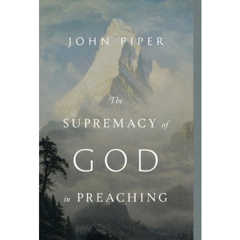 (영문도서) The Supremacy of God in Preaching: Revised and Expanded Edition (Revised and Expanded Edition) Hardcover, Crossway Books, English, 9781433572845
