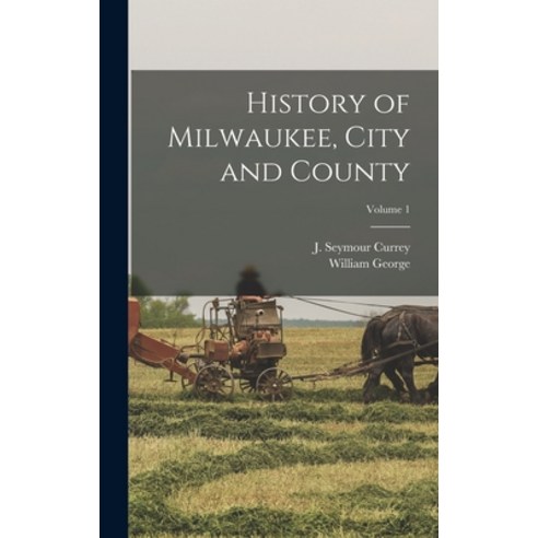 (영문도서) History of Milwaukee City and County; Volume 1 Hardcover, Legare Street Press, English, 9781018743066