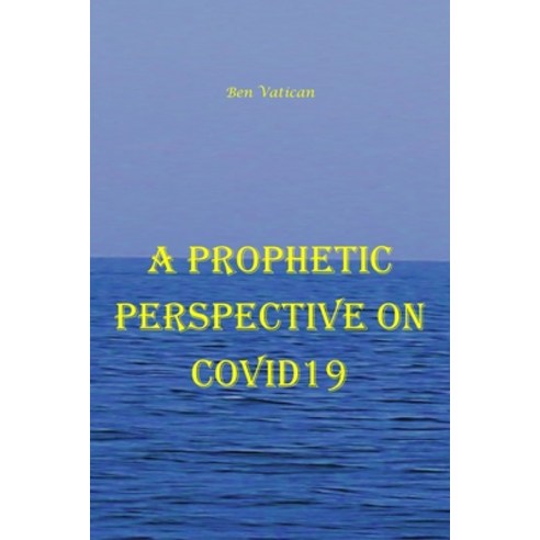 A Prophetic Perspective on Covid19 Paperback, Independently Published, English, 9798581724644