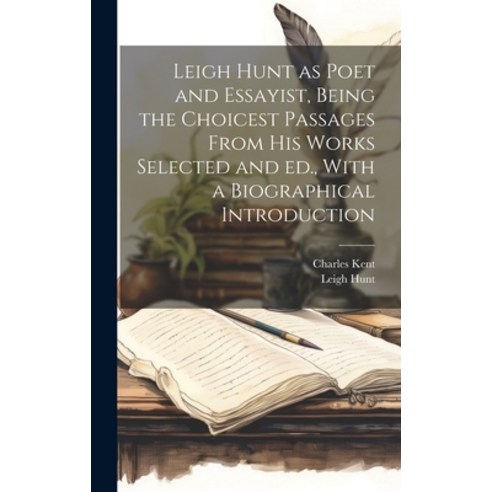 (영문도서) Leigh Hunt as Poet and Essayist Being the Choicest Passages From his Works Selected and ed. ... Hardcover, Legare Street Press, English, 9781019881590