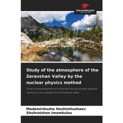 (영문도서) Study of the atmosphere of the Zeravshan Valley by the nuclear physics method Paperback, Our Knowledge Publishing, English, 9786205778807