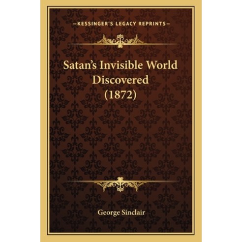 (영문도서) Satan''s Invisible World Discovered (1872) Paperback, Kessinger Publishing, English, 9781165812721