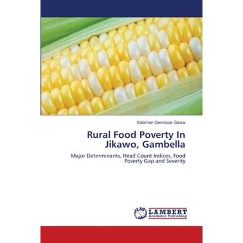 Rural Food Poverty In Jikawo Gambella Paperback, LAP Lambert Academic Publis..., English, 9783659167478
