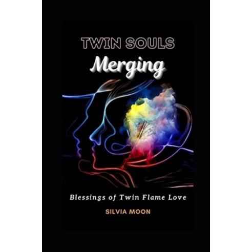 (영문도서) Twin Souls Merging: The Blessings Of Twin Flame Love Paperback, Independently Published, English, 9798735622260