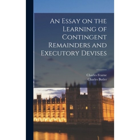 (영문도서) An Essay on the Learning of Contingent Remainders and Executory Devises Hardcover, Legare Street Press, English, 9781018317342