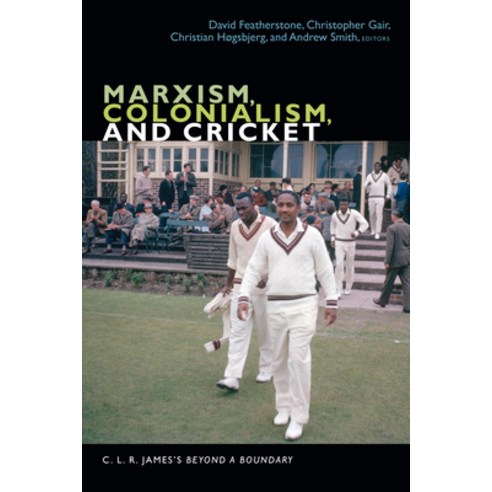 Marxism Colonialism and Cricket: C. L. R. James''s Beyond a Boundary Paperback, Duke University Press
