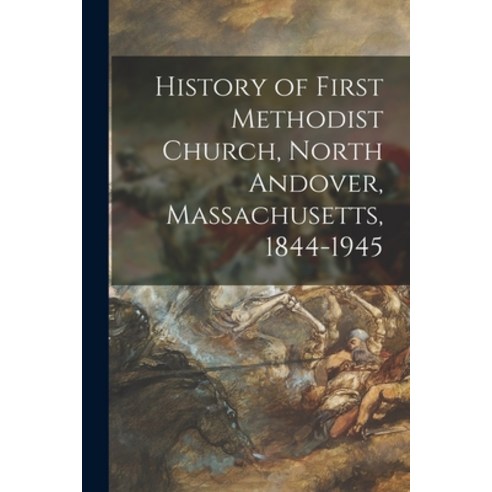 (영문도서) History of First Methodist Church North Andover Massachusetts 1844-1945 Paperback, Hassell Street Press, English, 9781014585806