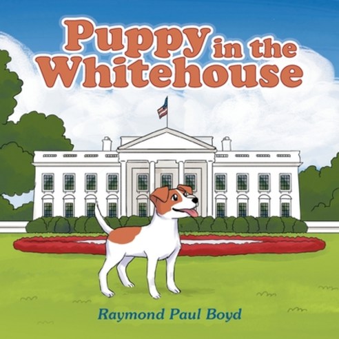 (영문도서) Puppy in the Whitehouse Paperback, Xlibris Us, English, 9781669816829