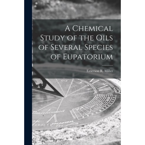 (영문도서) A Chemical Study of the Oils of Several Species of Eupatorium Paperback, Legare Street Press, English, 9781014179265