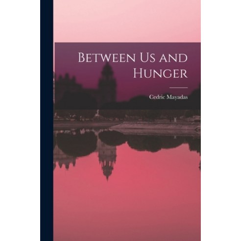 (영문도서) Between Us and Hunger Paperback, Hassell Street Press, English, 9781015276444
