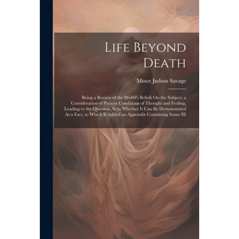 (영문도서) Life Beyond Death: Being a Review of the World''s Beliefs On the Subject a Consideration of P... Paperback, Legare Street Press, English, 9781021738264