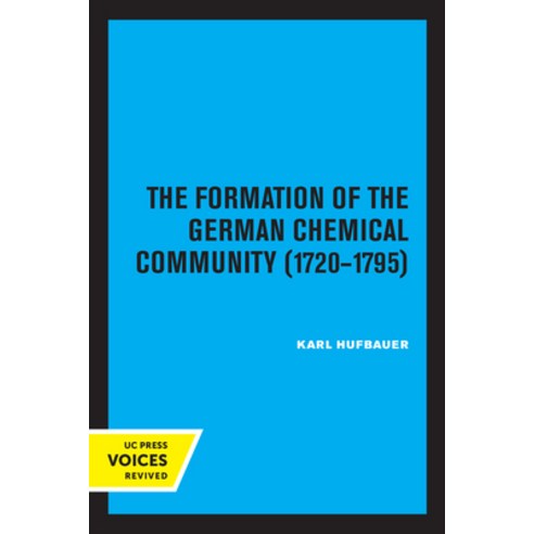 (영문도서) The Formation of the German Chemical Community 1720-1795 Paperback, University of California Press, English, 9780520323353