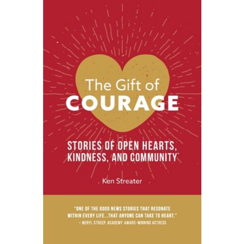 The Gift of Courage: Stories of Open Hearts Kindness and Community Paperback, Aviva Publishing