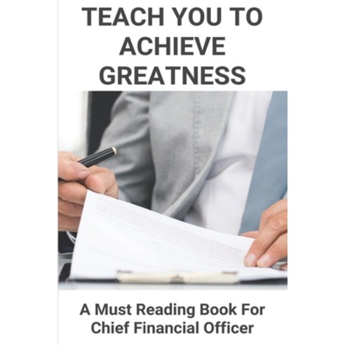 Teach You To Achieve Greatness: A Must Reading Book For Chief Financial Officer: Startup Cfo Book Paperback, Independently Published, English, 9798717977388