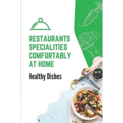 (영문도서) Restaurants Specialities Comfortably At Home: Healthy Dishes: Facts Of Keto Copycat Recipes Paperback, Independently Published, English, 9798537946397