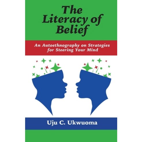 The Literacy of Belief: An Autoethnography on Strategies for Steering Your Mind Paperback, Regent Press Printers & Publishers