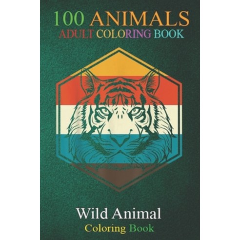 100 Animals: Retro Tiger An Adult Wild Animals Coloring Book with Lions Elephants Owls Horses Do... Paperback, Independently Published, English, 9798699460465