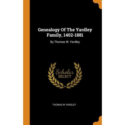 (영문도서) Genealogy Of The Yardley Family 1402-1881: By Thomas W. Yardley Hardcover, Franklin Classics, English, 9780343587390