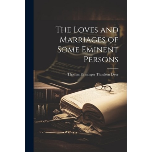 (영문도서) The Loves and Marriages of Some Eminent Persons Paperback, Legare Street Press, English, 9781022096172