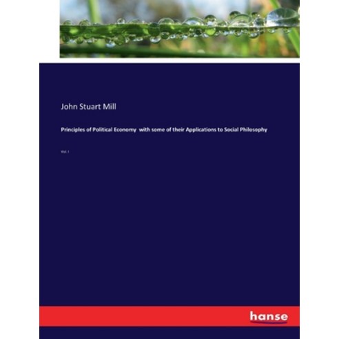 (영문도서) Principles of Political Economy with some of their Applications to Social Philosophy: Vol. I Paperback, Hansebooks, English, 9783744641203