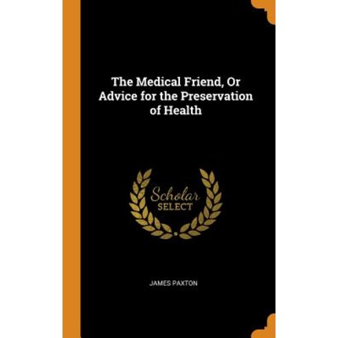 (영문도서) The Medical Friend Or Advice for the Preservation of Health Hardcover, Franklin Classics, English, 9780342207930