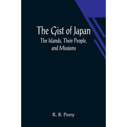 (영문도서) The Gist of Japan: The Islands Their People and Missions Paperback, Alpha Edition, English, 9789356012011