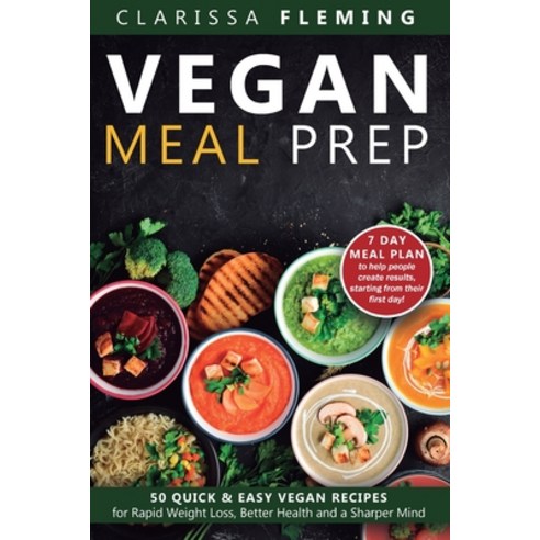 (영문도서) Vegan Meal Prep: 50 Quick and Easy Vegan Recipes for Rapid Weight Loss Better Health and a ... Paperback, Jordan Alexo, English, 9781647134020