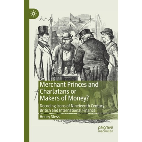 (영문도서) Merchant Princes and Charlatans or Makers of Money?: Decoding Icons of Nineteenth Century Bri... Paperback, Palgrave MacMillan, English, 9783030866068
