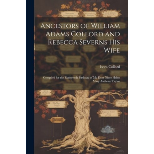 (영문도서) Ancestors of William Adams Collord and Rebecca Severns His Wife: Compiled for the Eighteenth ... Paperback, Legare Street Press, English, 9781021813695
